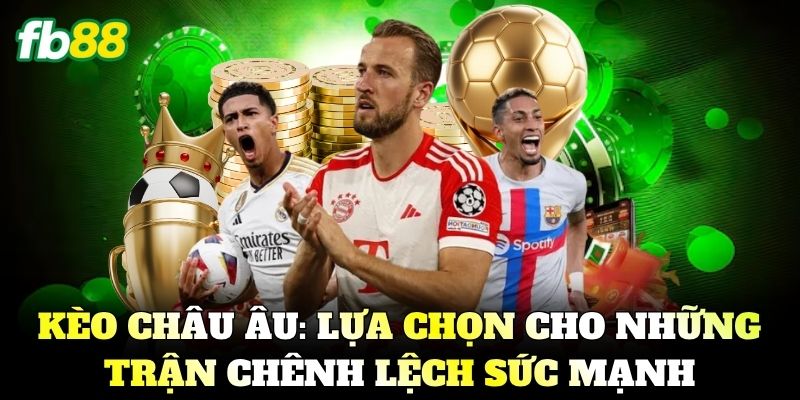 Kèo Châu Âu Là Gì? Bí Kíp Soi Kèo 1x2 Luôn Thắng 2026 1 Kèo Châu Âu: Lựa chọn thông minh cho những trận chênh lệch sức mạnh