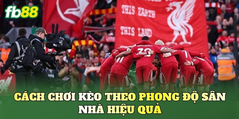 Kèo Theo Phong Độ Sân Nhà: Cách Bắt Kèo Hiệu Quả FB88 2 Cách chơi kèo theo phong độ sân nhà hiệu quả