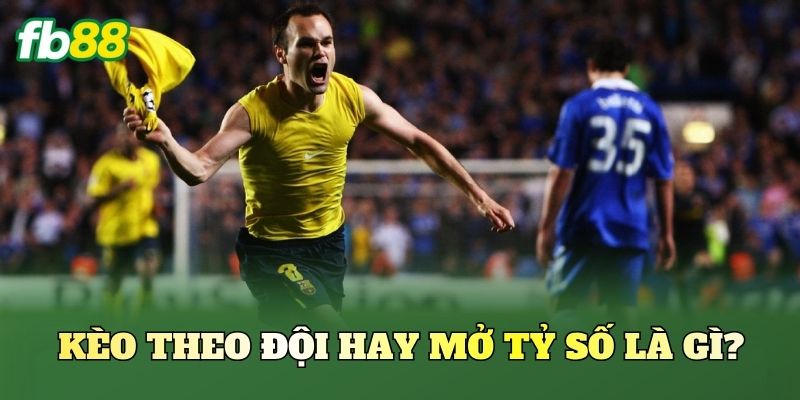 Kèo Theo Đội Hay Mở Tỷ Số: Chọn Sao Dễ Ăn Trong Trận Đấu 1 Kèo theo đội hay mở tỷ số là gì?
