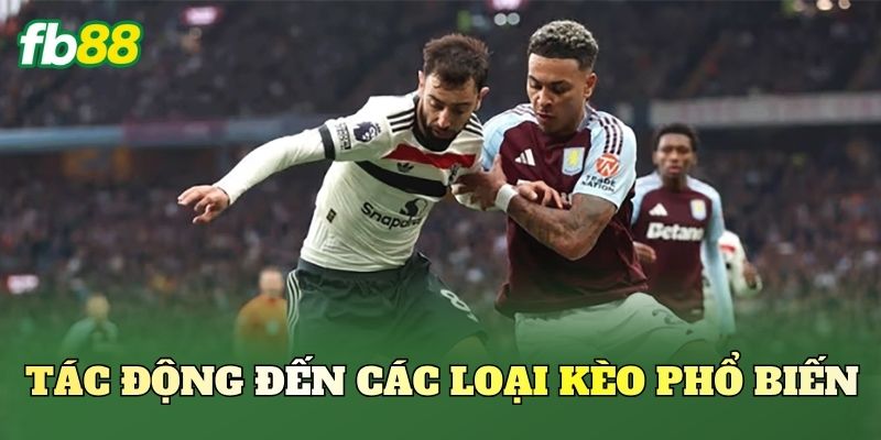 Tác động đến các loại kèo phổ biến