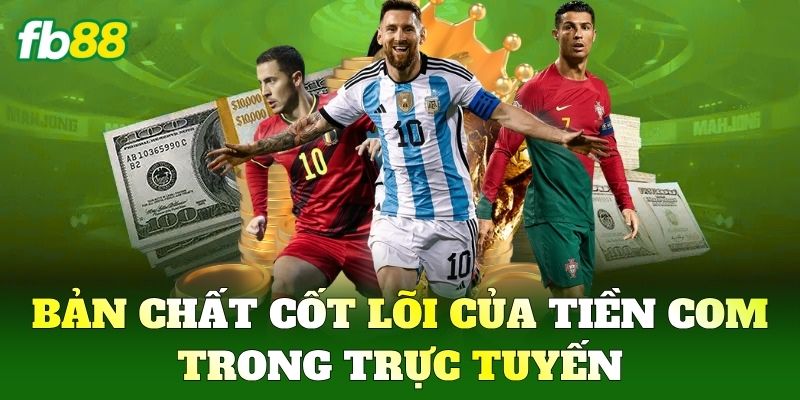 Tiền Com Là Gì? Bí Kíp Tối Ưu Thu Nhập Hiệu Quả Tại FB88 1 Bản chất cốt lõi của Tiền Com trong trực tuyến