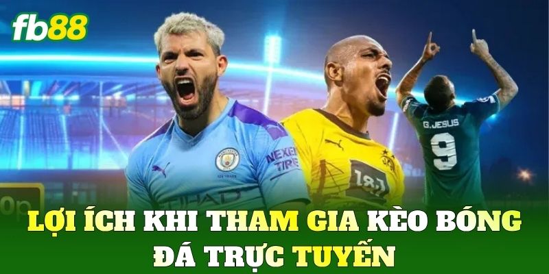 Lợi ích khi tham gia Kèo Bóng Đá Trực Tuyến