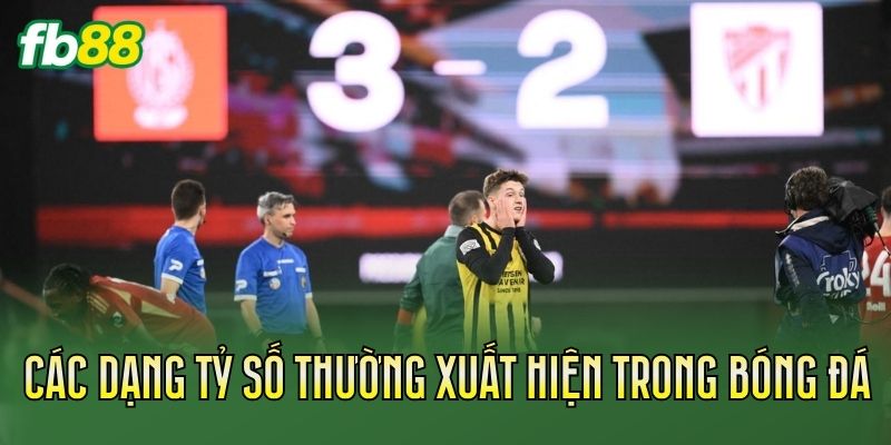 Các dạng tỷ số thường xuất hiện trong bóng đá
