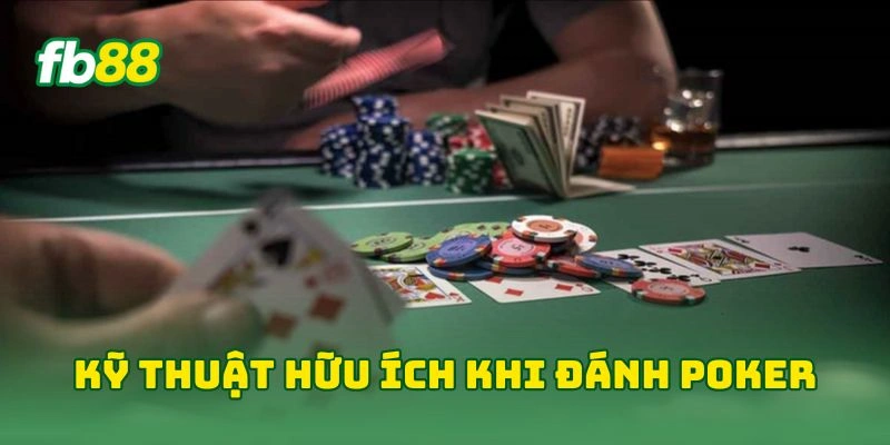 Poker Tại FB88 - 5 Bí Kíp Làm Chủ Game Bài Đỉnh Cao 2026! 4 Kỹ thuật hữu ích khi đánh poker