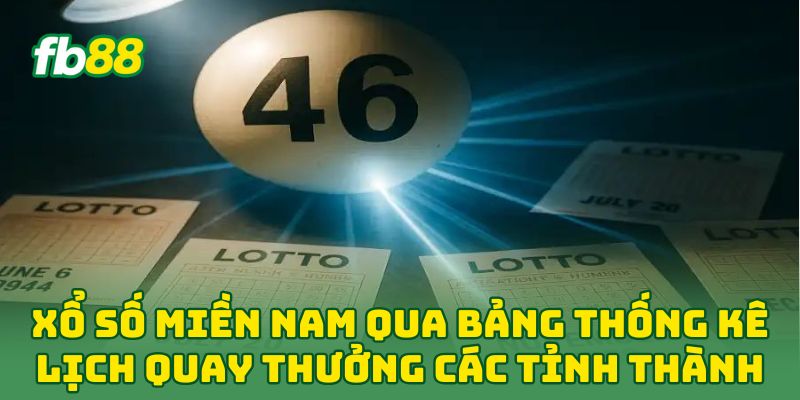 Xổ Số Miền Nam: Tiết Lộ 5 Mẹo Chốt Số Bách Phát Bách Trúng 1 Xổ Số Miền Nam qua bảng thống kê lịch quay thưởng các tỉnh thành