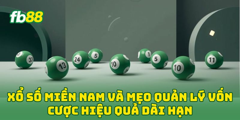 Xổ Số Miền Nam: Tiết Lộ 5 Mẹo Chốt Số Bách Phát Bách Trúng 3 Xổ Số Miền Nam và mẹo quản lý vốn cược hiệu quả dài hạn