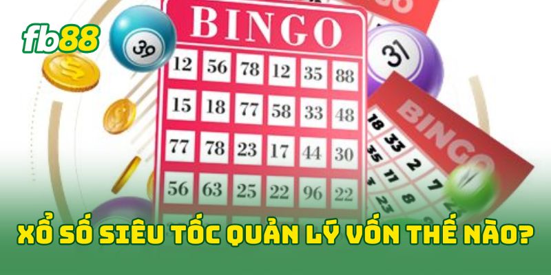 Xổ Số Siêu Tốc: 5 Bí Quyết Đánh Nhanh Thắng Lớn Tại Fb88 2 Xổ Số Siêu Tốc quản lý vốn thế nào?