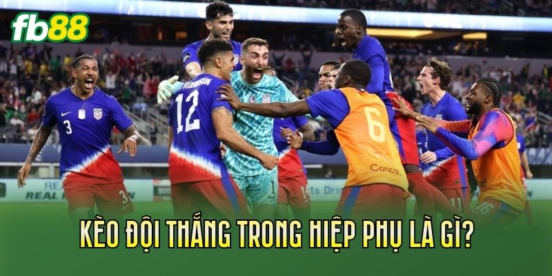 Kèo đội thắng trong hiệp phụ là gì?