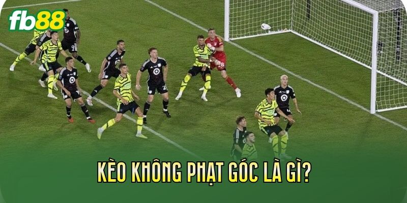 Kèo Không Phạt Góc: Cách Đọc Và Kinh Nghiệm Bắt Kèo 1 Kèo không phạt góc là gì?