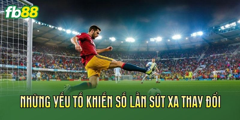 Kèo Tổng Số Lần Sút Xa: Cách Chơi Và Soi Kèo Chuẩn 2 Những yếu tố khiến số lần sút xa thay đổi