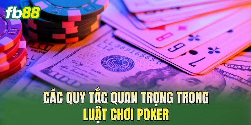 Các quy tắc quan trọng trong luật chơi Poker