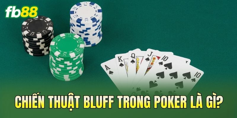 Chiến Thuật Bluff Trong Poker Giúp Tăng Lợi Thế Chơi 1 Chiến thuật bluff trong Poker là gì?