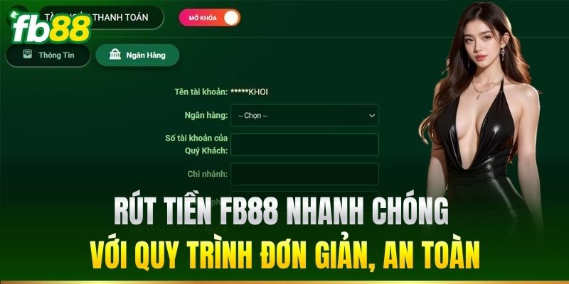 Rút tiền FB88 nhanh chóng với quy trình đơn giản, an toàn