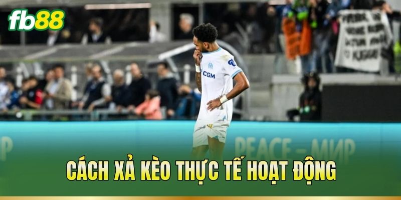 Cách xả kèo thực tế hoạt động