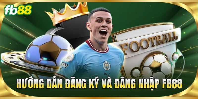 Hướng dẫn đăng ký và đăng nhập FB88