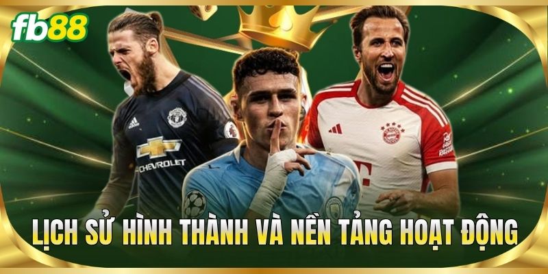 Lịch sử hình thành và nền tảng hoạt động