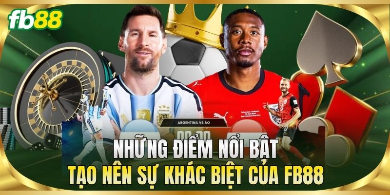 Những điểm nổi bật tạo nên sự khác biệt của FB88